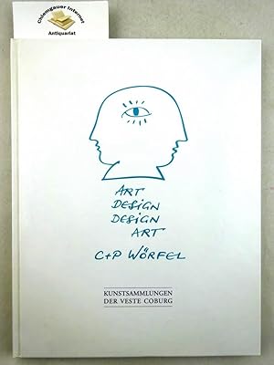 Art design, design art - C + P Wörfel : [Ausstellungsorte: Kunstsammlungen der Veste Coburg, 18.6...