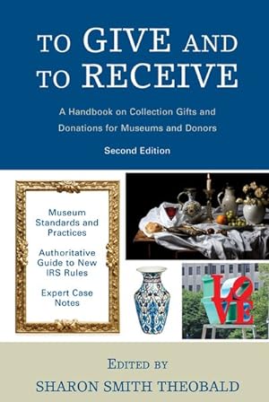 Bild des Verkufers fr To Give and to Receive : A Handbook on Collection Gifts and Donations for Museums and Donors zum Verkauf von GreatBookPrices