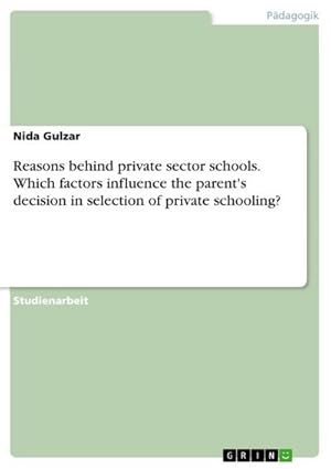 Bild des Verkufers fr Reasons behind private sector schools. Which factors influence the parent's decision in selection of private schooling? zum Verkauf von AHA-BUCH GmbH