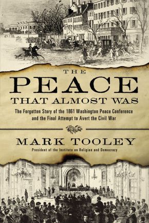 Imagen del vendedor de The Peace That Almost Was: The Forgotten Story of the 1861 Washington Peace Conference and the Final Attempt to Avert the Civil War a la venta por ChristianBookbag / Beans Books, Inc.