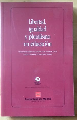 LIBERTAD, IGUALDAD Y PLURALISMO EN EDUCACIÓN. ENCUENTROS SOBRE EDUCACIÓN EN EL ESCORIAL (UCM)