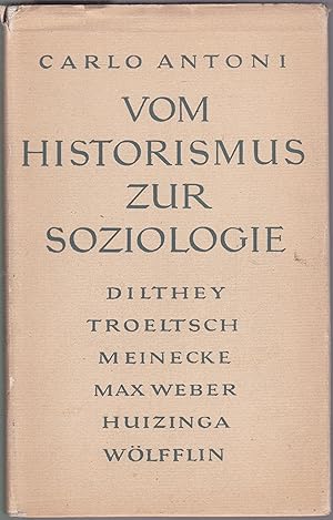Vom Historismus zur Soziologie. Übersetzt von Walter Goetz. Dilthey, Troeltsch, Meinecke, Weber, ...