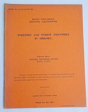 Report No. BIOS/JAP/PR/906, Forestry and Forest Industries in Shikoku, Japan. British Intelligenc...