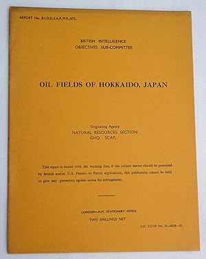 Report No. BIOS/JAP/PR/675. OILFIELDS of HOKKAIDO, JAPAN. British Intelligence Objectives Sub-Com...