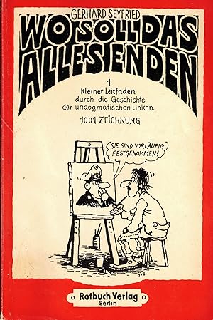 Bild des Verkufers fr Wo soll das alles enden. 1 Kleiner Leitfaden durch die Geschichte der undogmatischen Linken. 1001 Zeichnung zum Verkauf von Paderbuch e.Kfm. Inh. Ralf R. Eichmann