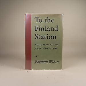 To the Finland Station. A Study in the Writing and Acting of History.