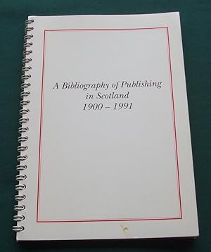 A Bibliography of Publishing in Scotland 1900-1991