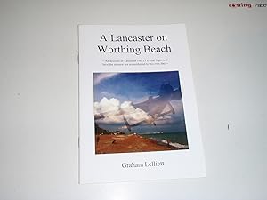 Seller image for A Lancaster on Worthing Beach: An Account of Lancaster PB355's Final Flight and How the Aircrew are Remembered to This Very Day for sale by Westgate Bookshop