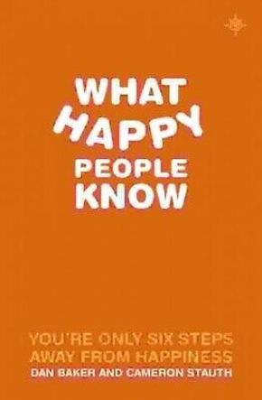 What Happy People Know : You're Only 6 Steps Away from Happiness