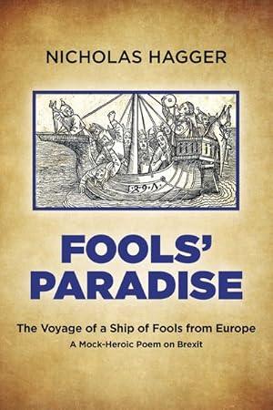 Imagen del vendedor de Fools' Paradise : The Voyage of a Ship of Fools from Europe, a Mock-heroic Poem on Brexit a la venta por GreatBookPrices