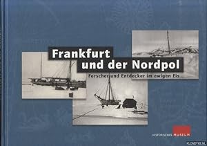 Bild des Verkufers fr Frankfurt und der Nordpol. Forschwer und Entdecker und Forscher im ewigen Eis zum Verkauf von Klondyke