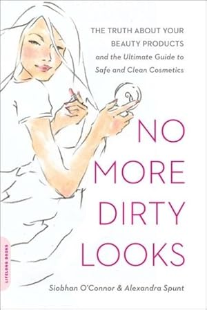 Imagen del vendedor de No More Dirty Looks : The Truth About Your Beauty Products--and the Ultimate Guide to Safe and Clean Cosmetics a la venta por GreatBookPrices