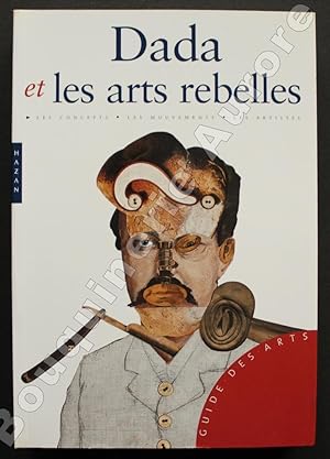 Image du vendeur pour Dada et les Arts rebelles.Les concepts, les mouvements, les artistes. mis en vente par Bouquinerie Aurore (SLAM-ILAB)