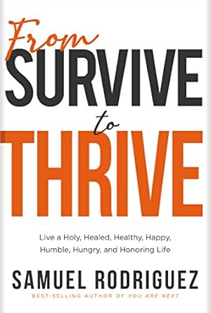 Seller image for From Survive to Thrive: Live a Holy, Healed, Healthy, Happy, Humble, Hungry, and Honoring Life by Rodriguez, Samuel [Hardcover ] for sale by booksXpress