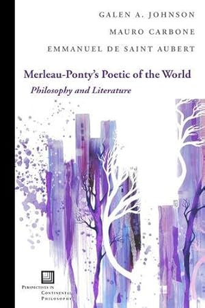 Bild des Verkufers fr Merleau-Ponty's Poetic of the World: Philosophy and Literature (Perspectives in Continental Philosophy) by Johnson, Galen A., Carbone, Mauro, Saint Aubert, Emmanuel de [Hardcover ] zum Verkauf von booksXpress