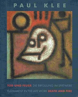 Seller image for Paul Klee. Tod und Feuer. Die Erfllung im Sptwerk. Paul Klee. Death and Fire. Fulfillment in the late work. for sale by Antiquariat Bernhardt