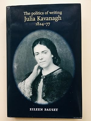 Imagen del vendedor de The politics of writing: Julia Kavanagh, 1824?77 a la venta por Cherubz Books