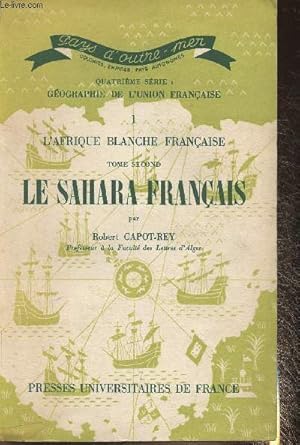 Seller image for L'Afrique Blanche Franaise Tome II: Le Sahara Franais (Collection "Pays d'outre-mer", 4me srie: Gographie de l'union franaise n1) for sale by Le-Livre