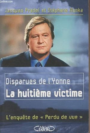 Seller image for Disparues de l'Yonne, La huitime victime - L'enqute de "Perdu de vue" for sale by Le-Livre