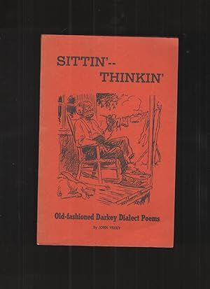 Sittin' - Thinkin' Old Fashioned Darkey Dialect Poems for Your Amusement, Entertainment, and Edif...