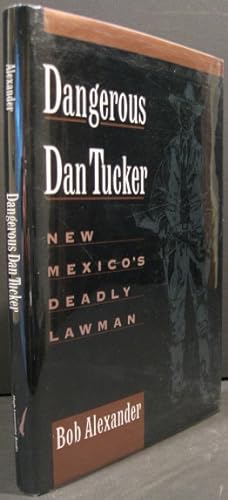 Imagen del vendedor de Dangerous Dan Tucker, New Mexico's Deadly Lawman a la venta por K & B Books