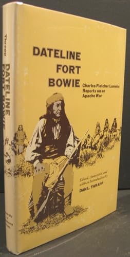 Seller image for Dateline Fort Bowie: Charles Fletcher Lummis Reports on an Apache War for sale by K & B Books