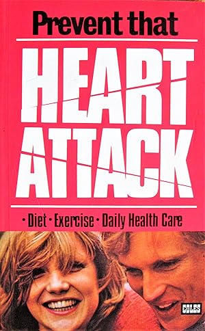 Prevent That Heart Attack. Diet, Exercise, Daily Health Care