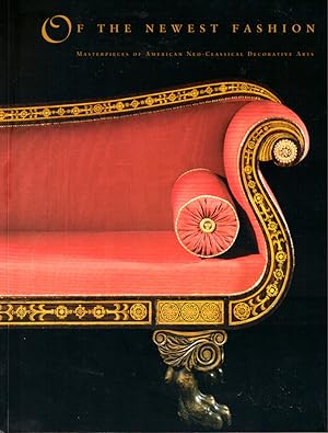 Bild des Verkufers fr Of the Newest Fashion: Masterpieces of American Neo-Classical Decorative Arts zum Verkauf von Kenneth Mallory Bookseller ABAA