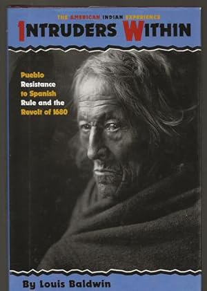 Intruders Within: Pueblo Resistance to Spanish Rule and the Revolt of 1680 (The American Indian E...