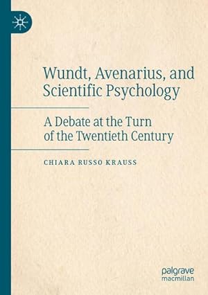 Bild des Verkufers fr Wundt, Avenarius, and Scientific Psychology : A Debate at the Turn of the Twentieth Century zum Verkauf von AHA-BUCH GmbH