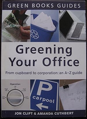 Greening Your Office: An A-Z Guide (Green Books Guides)