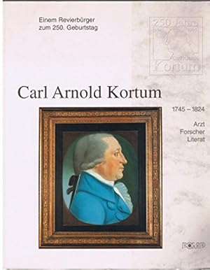 Carl Arnold Kortum : 1745 - 1824 ; Arzt, Forscher, Literat ; einem Revierbürger zum 250. Geburtst...