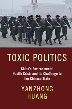 Seller image for Toxic Politics : China's Environmental Health Crisis and Its Challenge to the Chinese State for sale by GreatBookPrices