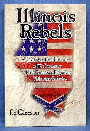 Illinois Rebels: A Civil War Unit History of A G Company Fifteenth Tennessee Regiment Volunteer I...