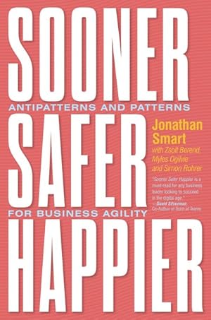 Seller image for Sooner Safer Happier : Antipatterns and Patterns for Business Agility for sale by GreatBookPrices