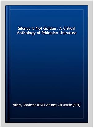 Bild des Verkufers fr Silence Is Not Golden : A Critical Anthology of Ethiopian Literature zum Verkauf von GreatBookPricesUK