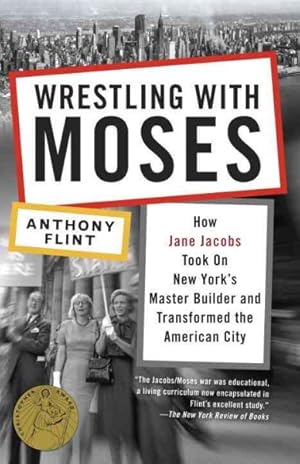 Seller image for Wrestling With Moses : How Jane Jacobs Took on New York's Master Builder and Transformed the American City for sale by GreatBookPrices
