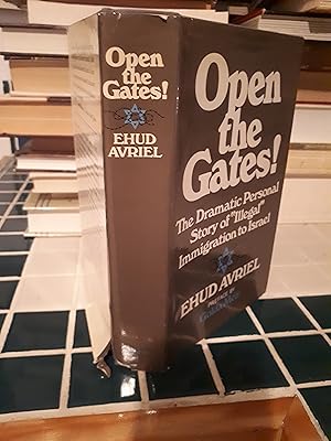 OPEN THE GATES The Dramatic Personal Story of "Illegal" Immigration to Israel