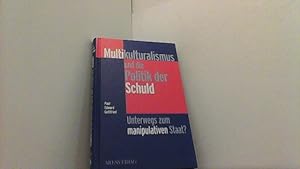 Bild des Verkufers fr Multikulturalismus und die Politik der Schuld: Unterwegs zum manipulativen Staat? zum Verkauf von Antiquariat Uwe Berg