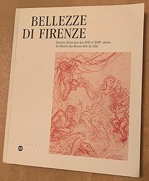 Bellezze di Firenze. Dessins florentins des XVII et XVIII siecles du Musee des Beaux-Arts de Lille