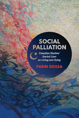 Image du vendeur pour Social Palliation : Canadian Muslims' Storied Lives on Living and Dying mis en vente par GreatBookPrices