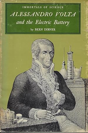 ALESSANDRO VOLTA AND THE ELECTRIC BATTERY. IMMORTALS OF SCIENCE SERIES