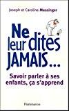 Seller image for Ne Leur Dites Jamais. : Savoir Parler  Ses Enfants, a S'apprend for sale by RECYCLIVRE