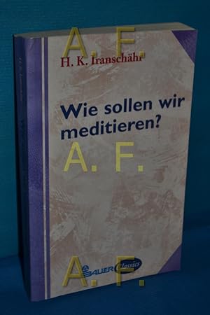 Bild des Verkufers fr Wie sollen wir meditieren? H. K. Iranschhr / Bauer classics zum Verkauf von Antiquarische Fundgrube e.U.
