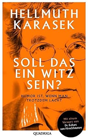 Soll das ein Witz sein? : Humor ist, wenn man trotzdem lacht. Mit einem Vorw. von Eckart von Hirs...