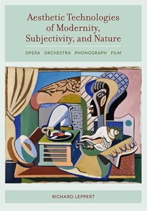 Seller image for Aesthetic Technologies of Modernity, Subjectivity, and Nature : Opera, Orchestra, Phonograph, Film for sale by GreatBookPricesUK
