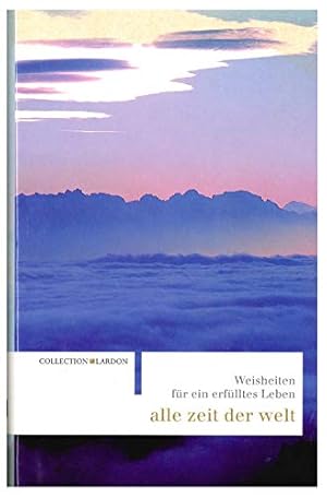 Alle Zeit der Welt : 300 Weisheiten für ein entspanntes Leben. Die Süssigkeiten des Lebens