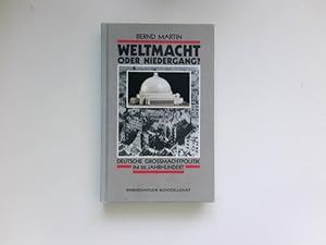 Weltmacht oder Niedergang? : Deutsche Grossmachtpolitik im 20. Jahrhundert.
