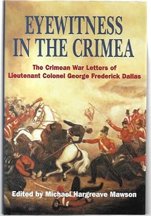 Imagen del vendedor de Eyewitness in the Crimea: The Crimean War Letters of Lieutenant Colonel George Frederick Dallas. a la venta por City Basement Books