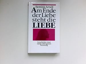 Seller image for Am Ende der Liebe steht die Liebe : Geschichte einer nicht vollzogenen Trennung. for sale by Antiquariat Buchhandel Daniel Viertel